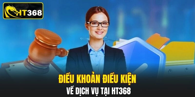 Điều khoản điều kiện về dịch vụ tại HT368